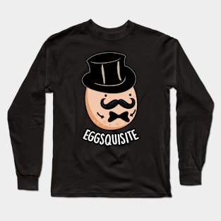 Eggs-quisite Funny Exquisite Egg Pun Long Sleeve T-Shirt